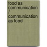 Food As Communication / Communication As Food by Janet M. Cramer