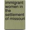 Immigrant Women In The Settlement Of Missouri door Robyn Burnett