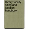 Library Facility Siting And Location Handbook door Christine M. Koontz