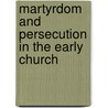 Martyrdom and Persecution in the Early Church door William Frend