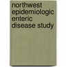 Northwest Epidemiologic Enteric Disease Study by Twila Kunde