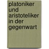 Platoniker und Aristoteliker in der Gegenwart door Lore Deggeller