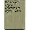The Ancient Coptic Churches Of Egypt - Vol Ii by Alfred J. Butler