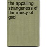The Appalling Strangeness of the Mercy of God door Ruth Pakaluk