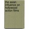 The Asian Influence on Hollywood Action Films by Barna William Donovan