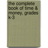The Complete Book of Time & Money, Grades K-3 door Onbekend