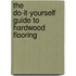 The Do-it-Yourself Guide to Hardwood Flooring