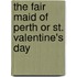 The Fair Maid Of Perth Or St. Valentine's Day