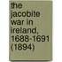 The Jacobite War in Ireland, 1688-1691 (1894)