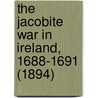 The Jacobite War in Ireland, 1688-1691 (1894) door Charles O'Kelly