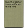 Train-the-trainer: Trainerleitfaden /m.cd-rom by Anke Stockhausen