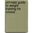 Ultimate Guide To Weight Training For Cricket