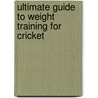 Ultimate Guide To Weight Training For Cricket door Robert G. Price
