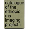 Catalogue Of The Ethiopic Ms Imaging Project I by Kesis Melaku Terefe