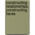 Constructing Relationships, Constructing Faces