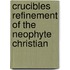 Crucibles Refinement of the Neophyte Christian