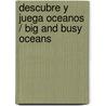 Descubre y juega Oceanos / Big and Busy Oceans by Hermione Edwards