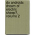 Do Androids Dream of Electric Sheep?, Volume 2