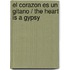 El corazon es un gitano / The Heart is a Gypsy