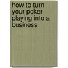 How to Turn Your Poker Playing into a Business door Ann-margaret Johnston