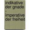 Indikative der Gnade - Imperative der Freiheit door Eberhard Jüngel
