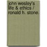 John Wesley's Life & Ethics / Ronald H. Stone.