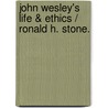 John Wesley's Life & Ethics / Ronald H. Stone. door Ronald H. Stone