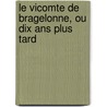 Le Vicomte De Bragelonne, Ou Dix Ans Plus Tard by Fils Alexandre Dumas