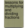 Lessons for Multiplying and Dividing Fractions by Marilyn Burns