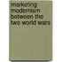 Marketing Modernism Between The Two World Wars