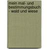 Mein Mal- und Bestimmungsbuch - Wald und Wiese door Imke Rudel