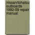 Nissan/Tohatsu Outboards 1992-09 Repair Manual