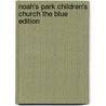 Noah's Park Children's Church The Blue Edition by Unknown
