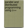 Parallel And Distributed Programming Using C++ by Tracy Hughes