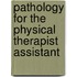 Pathology for the Physical Therapist Assistant