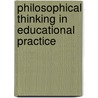 Philosophical Thinking In Educational Practice door Robert D. Heslep