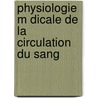Physiologie M Dicale de La Circulation Du Sang by Etienne-Jules Marey