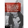 Political Violence In Twentieth-Century Europe by Robert Gerwarth Edited by Donald Bloxham