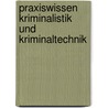 Praxiswissen Kriminalistik und Kriminaltechnik door Robert Weihmann