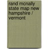 Rand McNally State Map New Hampshire / Vermont by Rand McNally and Company