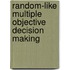 Random-Like Multiple Objective Decision Making