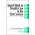 Social Work in Health Care in the 21st Century