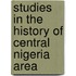 Studies in the History of Central Nigeria Area