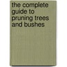 The Complete Guide to Pruning Trees and Bushes by K.O. Morgan