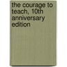 The Courage to Teach, 10th Anniversary Edition door Parker J. Palmer