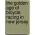 The Golden Age of Bicycle Racing in New Jersey