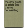 The New Guide To Crisis And Trauma Counselling by H. Norman Wright