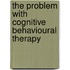 The Problem With Cognitive Behavioural Therapy
