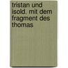 Tristan und Isold. Mit dem Fragment des Thomas door Gottfried von Strassbourg