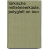 Türkische Mittelmeerküste. Polyglott on tour door Bernhardt Schlüssel